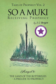 Title: So A Muki: Receiving Prophecy, Author: S L Bergen