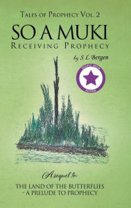 Title: So A Muki: Receiving Prophecy, Author: S L Bergen