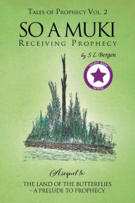 Title: So A Muki: Receiving Prophecy, Author: S L Bergen