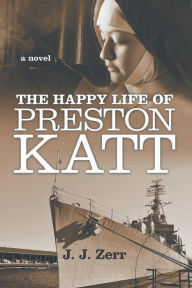 Title: The Happy LIfe of Preston Katt, Author: J. J. Zerr