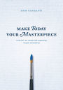 Make Today Your Masterpiece