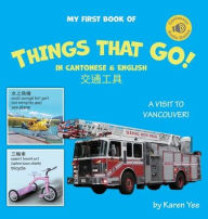 Title: My First Book of Things That Go! in Cantonese & English: A Cantonese-English Picture Book, Author: Karen Yee