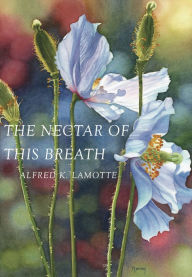Title: THE NECTAR OF THIS BREATH, Author: ALFRED K LAMOTTE