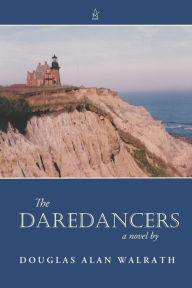 Title: The Daredancers: A Novel, Author: Douglas Alan Walrath