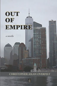 Title: Out of Empire: A Novella, Author: Christopher Aslan Overfelt