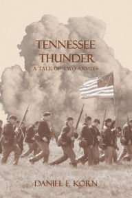 Title: Tennessee Thunder: A Tale of Two Armies, Author: Daniel F. Korn