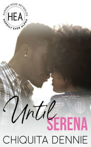 Title: Until Serena: A Small Town Single Mom Billionaire Romance, Author: Chiquita Dennie