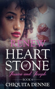 Title: Renew: Heart of Stone Book 4 Jessica and Joseph: A Second Chance WorkPlace Contemporary Romance, Author: Chiquita Dennie
