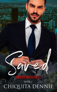 Title: Saved: A Possessive Celebrity Marriage Dark Italian Mafia Romance, Author: Chiquita Dennie