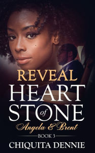 Reveal: Heart of Stone Angela and Brent Book 3: A Second Chance Hate To Love Billionaire Romance