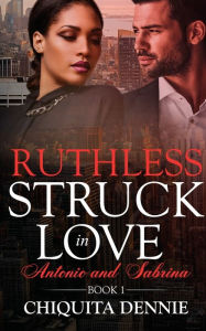 Title: Ruthless: A Steamy, Enemies to Lovers, Fling, Dark Mafia Romance (Struck In Love Book 1), Author: Chiquita Dennie