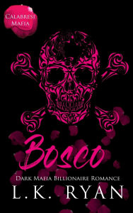 Title: Bosco: A Debt Owed Damsel In Distress Dark Mafia Billionaire Romance, Author: L K Ryan