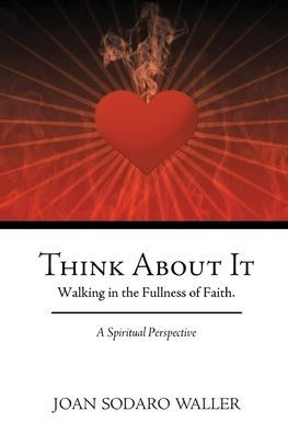 Think About It: Walking the Fullness of Faith. A Spiritual Perspective
