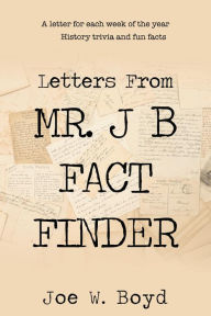 Title: Letters from Mr. J B Fact Finder, Author: Joe W. Boyd