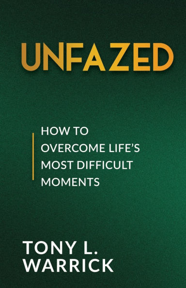 Unfazed: How to Overcome Life's Most Difficult Moments