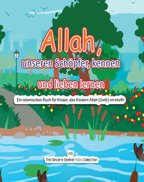 Allah, unseren Schöpfer, kennen und lieben lernen: Ein islamisches Buch für Kinder, das Kindern Allah (Gott) vorstellt