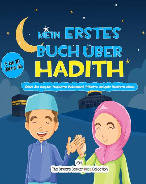 Mein erstes Buch über Hadith: Kinder den Weg des Propheten Mohammed, Etikette und gute Manieren lehren