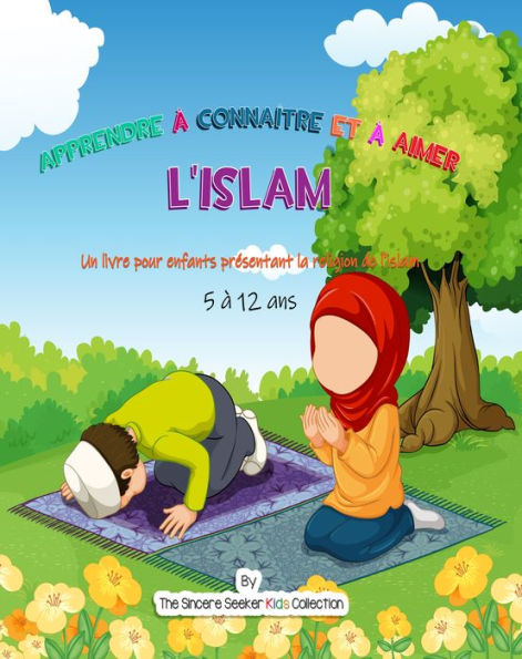 Apprendre à connaître et à aimer l'Islam: Un livre pour enfants présentant la religion de l'islam
