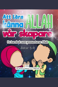Title: Att lära känna Allah, vår skapare: En barnbok som presenterar Allah, Author: Collection The Sincere Seeker Kids