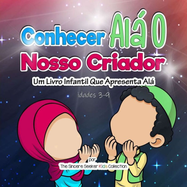 Conhecer Alá O Nosso Criador: Um Livro Infantil Que Apresenta Alá