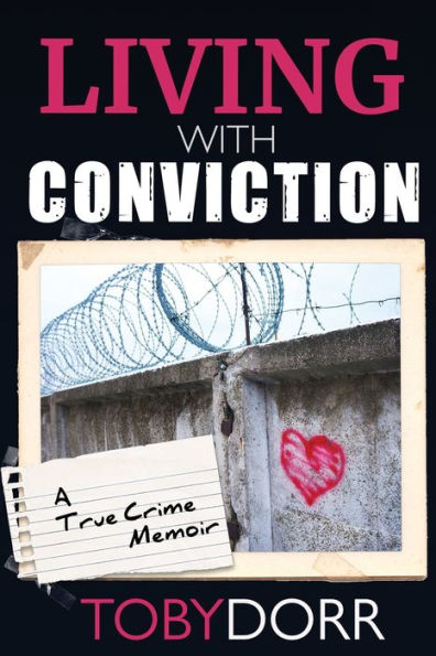 Living with Conviction: Unexpected Sisterhood, Healing, and Redemption the Wake of Life-Altering Choices