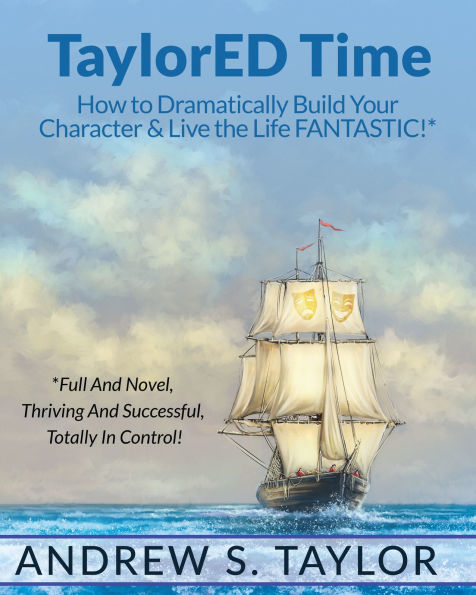 TaylorED Time: How to Dramatically Build Your Character & Live the Life FANTASTIC!