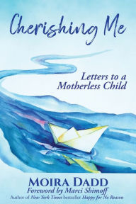 Title: Cherishing Me: Letters to a Motherless Child, Author: Moira Dadd