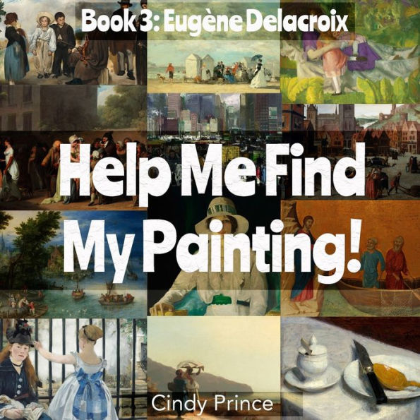 Eugène Delacroix: Help Me Find My Painting Book #3