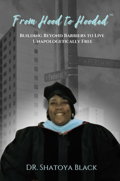 From Hood to Hooded: Building Beyond Barriers to Live Unapologetically Free