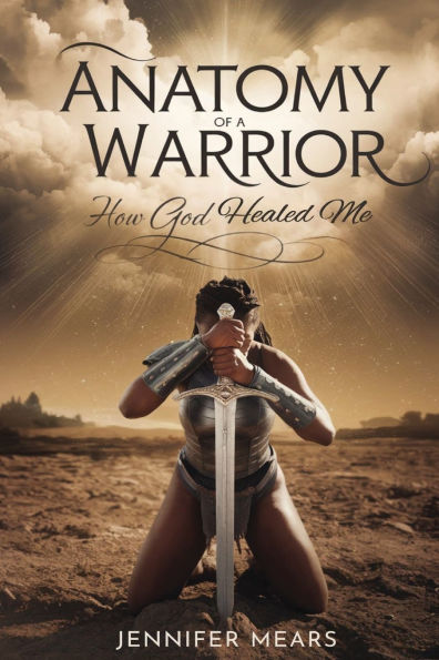 Anatomy of a Warrior: How God Healed Me