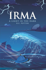 Title: Irma a Light in the Dark, Author: Hubert Edward Potter Jr