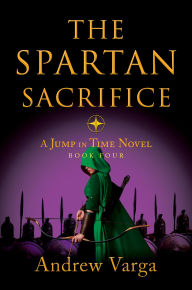 Download ebooks free english The Spartan Sacrifice: A Jump in Time Novel, Book Four 9781955307109 by Andrew Varga English version 