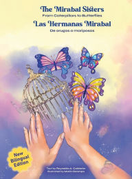 Title: The Mirabal Sisters: From Caterpillars to Butterflies, Author: Raynelda Calderon