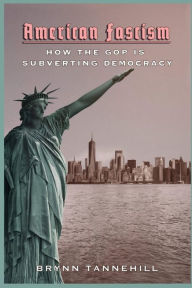 Title: American Fascism: How the GOP is Subverting Democracy, Author: Brynn Tannehill