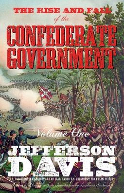 the Rise and Fall of Confederate Government: Volume One