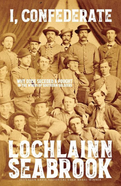 I, Confederate: Why Dixie Seceded and Fought in the Words of Southern ...