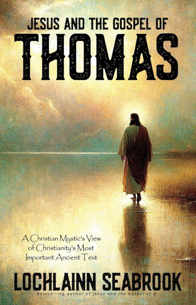 Jesus and the Gospel of Thomas: A Christian Mystic's View Christianity's Most Important Ancient Text