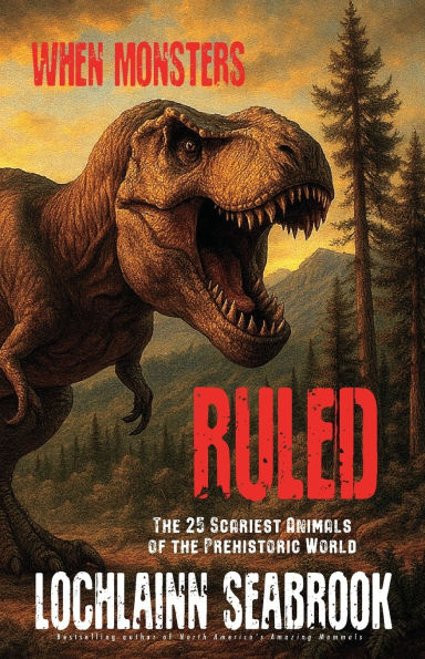 When Monsters Ruled: the 25 Scariest Animals of Prehistoric World