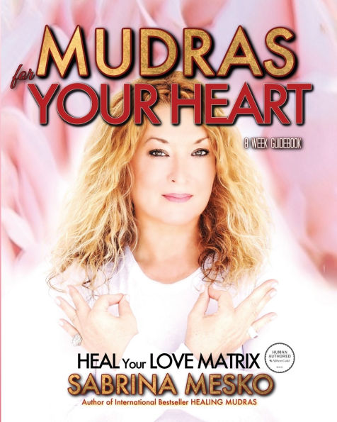 Mudras for your Heart: Heal your Love Matrix