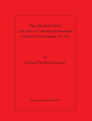 The Sushen houji: Latter Notes On Collected Spirit Phenomena Attributed to Tao Yuānming (365-427)