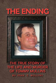 Title: The Ending: The True Story of the Life and Murder of Tommy Mullins, Author: Joan Mullins