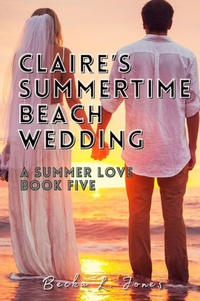 Claire's Summertime Beach Wedding: A Summer Love: Book Five