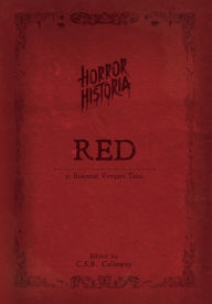 Title: Horror Historia Red: 31 Essential Vampire Tales, Author: C S R Calloway