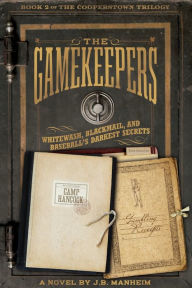 Title: The Gamekeepers: Whitewash, Blackmail, and Baseball's Darkest Secrets, Author: J. B. Manheim