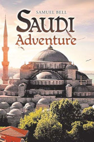 Title: Saudi Adventure, Author: Samuel Bell