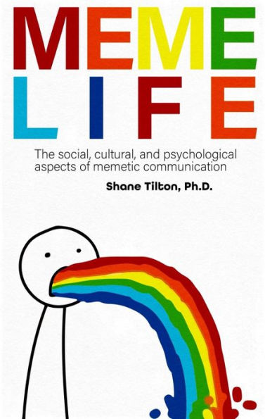 Meme Life: The Social, Cultural, and Psychological Aspects of Memetic Communication