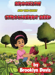 Title: Brooklyn and the Giant Strawberry Seed, Author: Brooklyn Davis