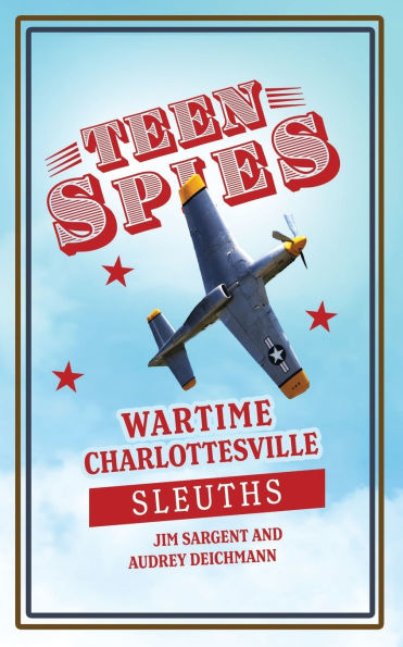 Teen Spies: Wartime Charlottesville Sleuths: Wartime Charlottesville Sleuths: Wartime Charlottesville Sleuths: Wartime Charlottesville Sleuths
