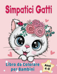 Title: Simpatici Gatti Libro da Colorare per Bambini dai 4-8 anni: Adorabili gatti dei cartoni animati, gattini & caticorni, Author: Golden Age Press