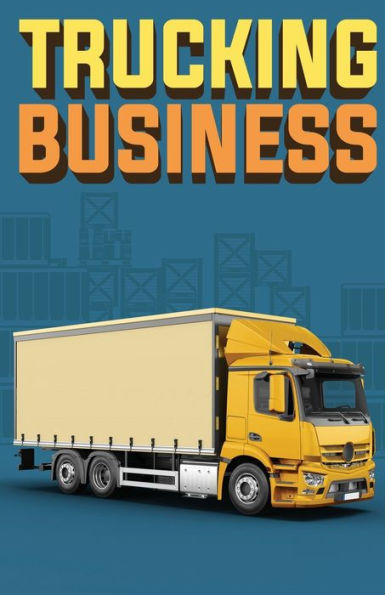 Barnes and Noble Trucking Business: How to Start, Run, and Grow an Owner  Operator Trucking Business